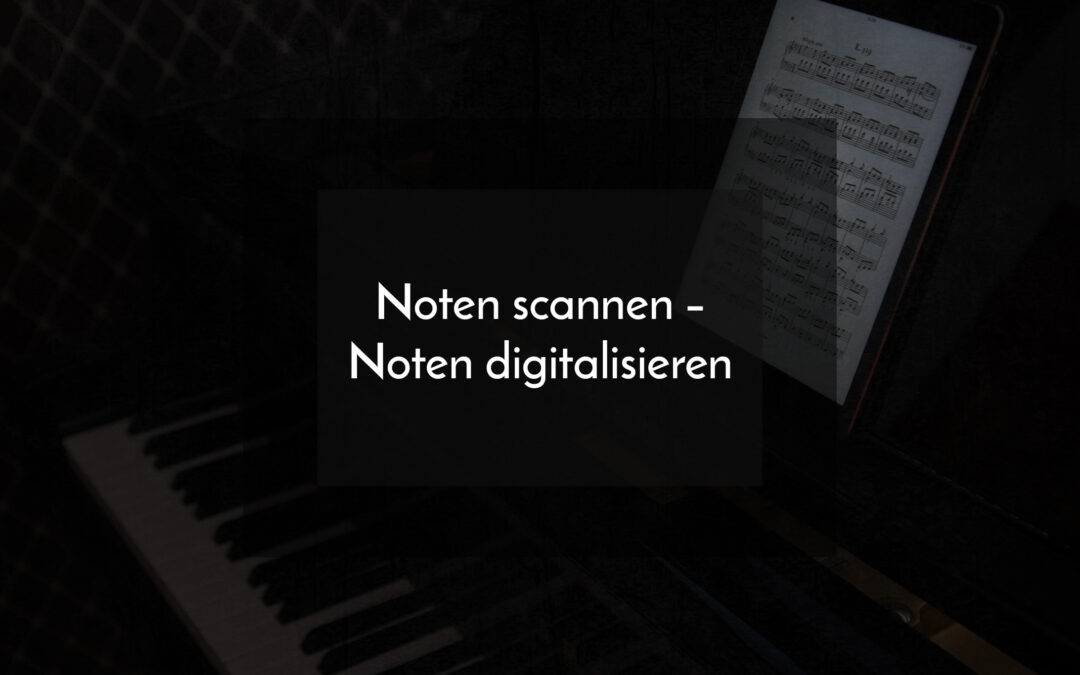 Noten scannen – Noten digitalisieren