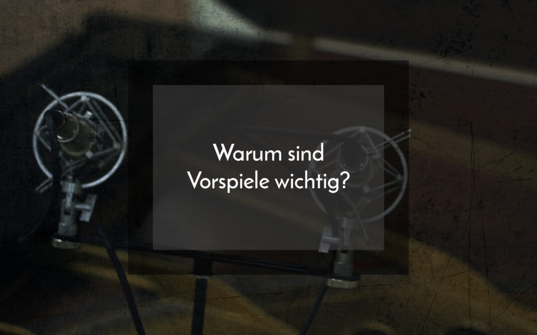 Warum sind Vorpiele wichtig